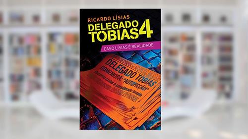 Capa de Delegado Tobias 4: Caso Lísias é realidade, do autor Ricardo Lísias