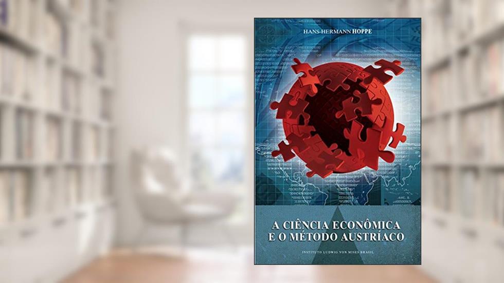 A ciência econômica e o método Austríaco, do autor Hans-hermann Hoppe