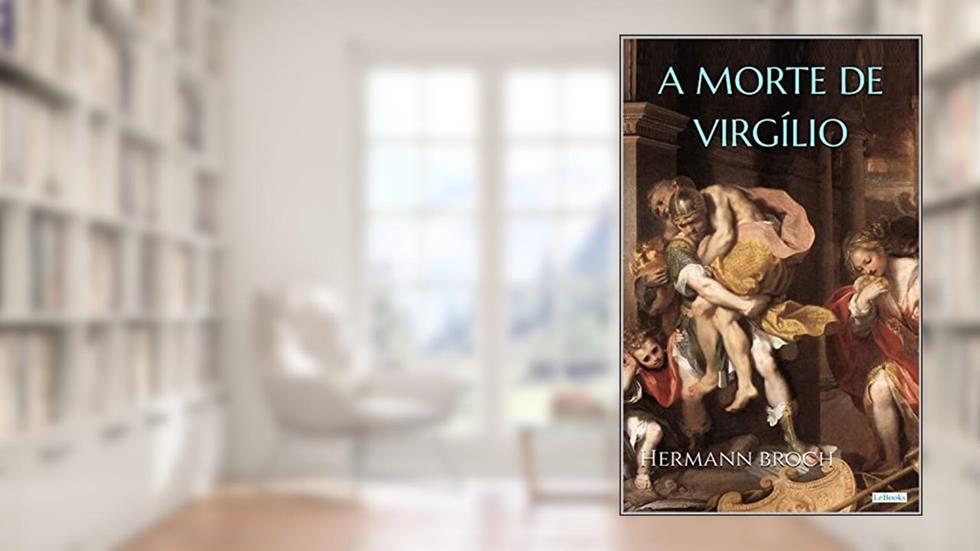 A MORTE DE VIRGÍLIO - Hermann Broch (Grandes Clássicos), do autor Hermann Broch