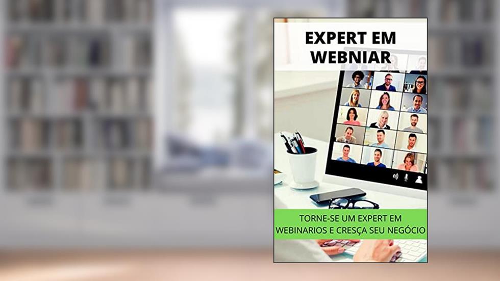 EXPERT EM WEBINAR : Aprenda a Se Tornar Um Expert em Webinario e Cresça Seu Negócio, do autor H- editora
