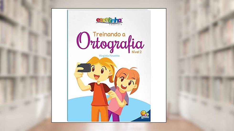 Treinando a Ortografia: Nível 2 (Escolinha Todolivro), do autor Maria Virgínia Finzetto
