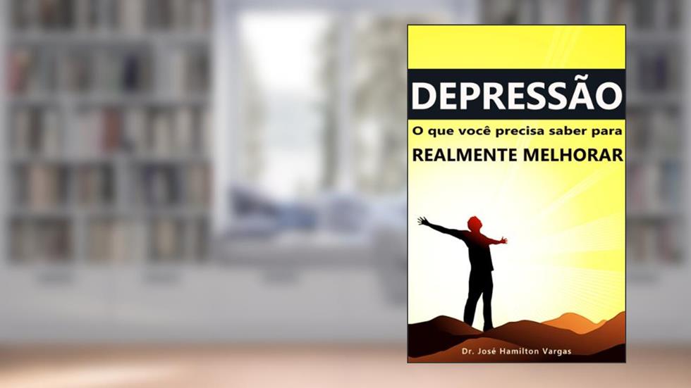 Depressão: o que você precisa saber para realmente melhorar, do autor Dr. José Hamilton Vargas