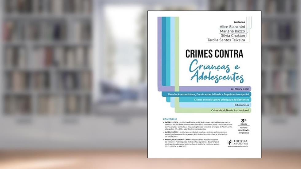 Crimes Contra Crianças e Adolescentes - 3ª Edição (2025), do autor Mariana Bazzo e Silvia Chakian Alice Bianchini