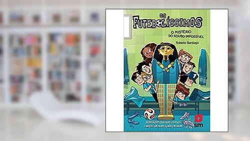 Capa de Os Futebolíssimos: O Mistério Do Roubo Impossível, do autor Roberto Santiago