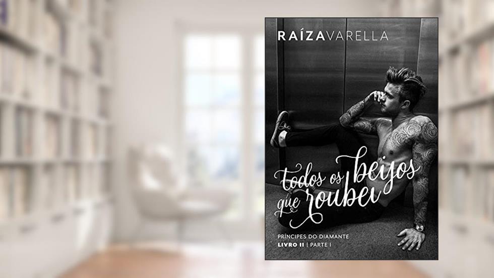 Todos os beijos que roubei: Parte I (Príncipes do Diamante Livro 2), do autor Raiza Varella
