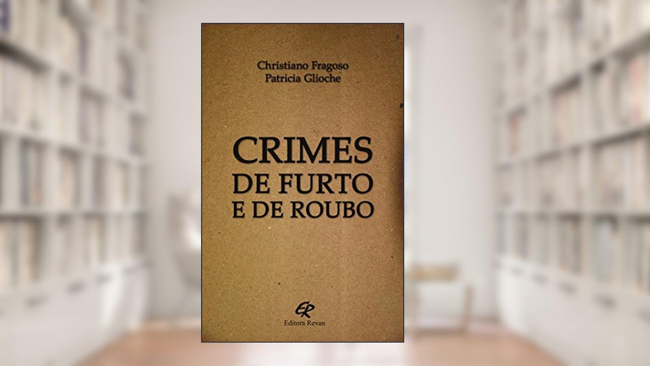 Crimes de furto e de roubo, do autor Christiano Fragoso; Patricia Glioche