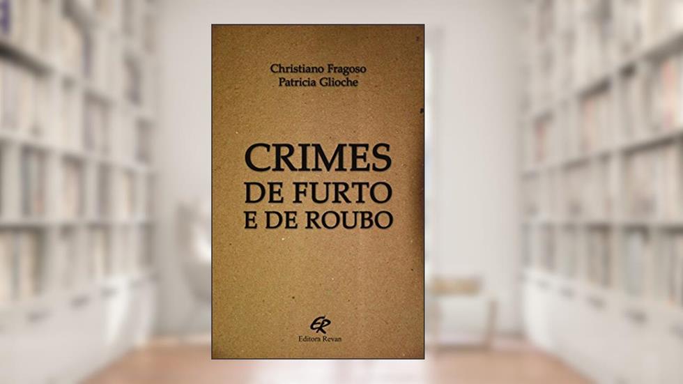 Crimes de furto e de roubo, do autor Christiano Fragoso; Patricia Glioche