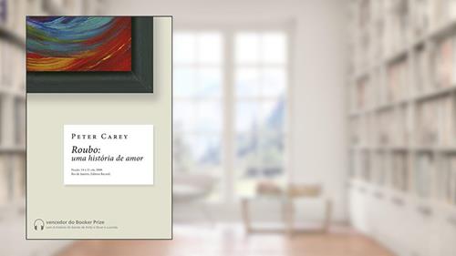 Capa de Roubo: uma história de amor: Uma história de amor, do autor Peter Carey