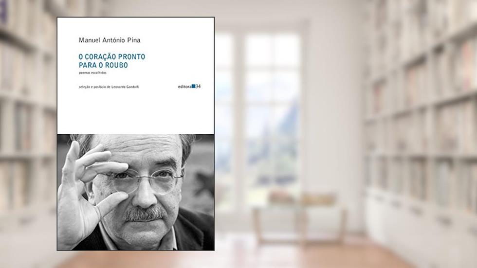 O coração pronto para o roubo: Poemas escolhidos, do autor Manuel António Pina