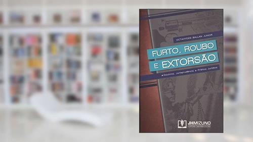 Capa de Furto, Roubo e Extorsão, do autor Octahydes Ballan Junior