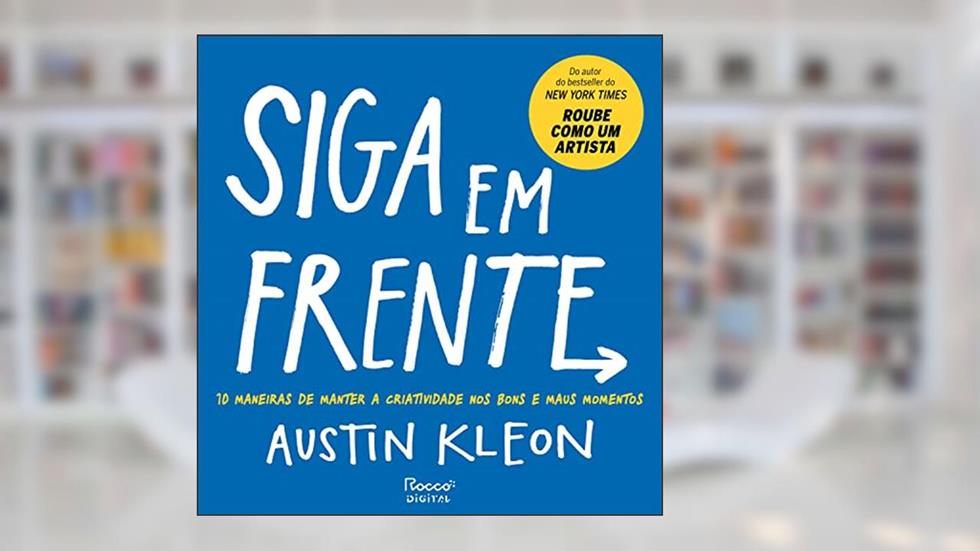 Siga em frente: 10 maneiras de manter a criatividade nos bons e maus momentos (Pitch Deck), do autor Austin Kleon