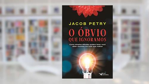 Capa de O Óbvio que Ignoramos: Como simples atitudes podem fazer você obter sucesso em tudo que realiza, do autor Jacob Petry