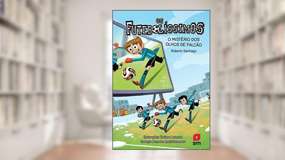 Os Futebolíssimos: O Mistério Dos Olhos De Falcão, do autor Roberto Santiago