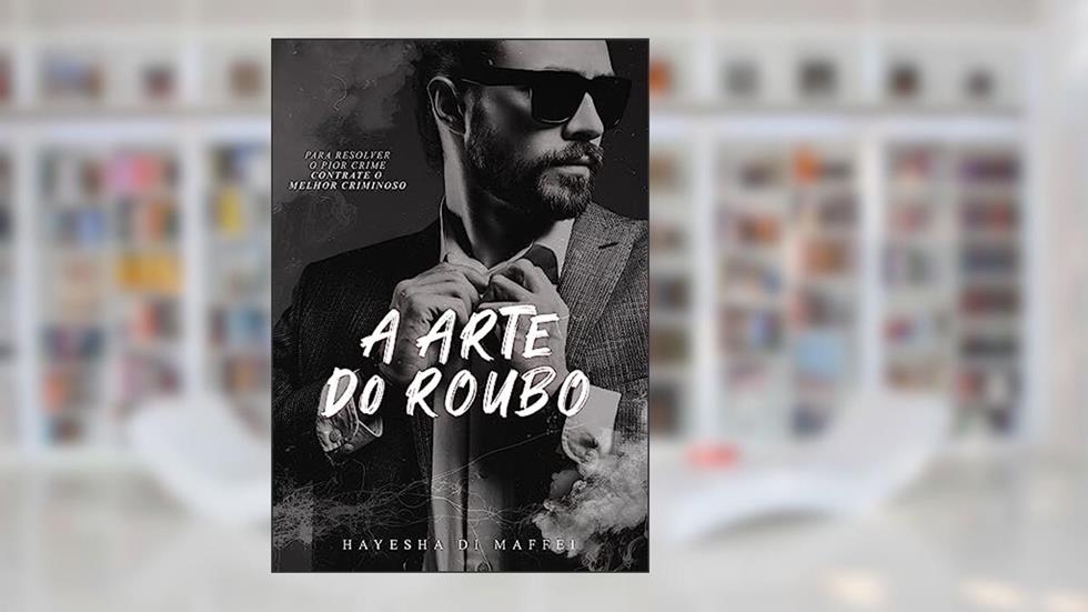A Arte do Roubo, do autor Hayesha Di Maffei