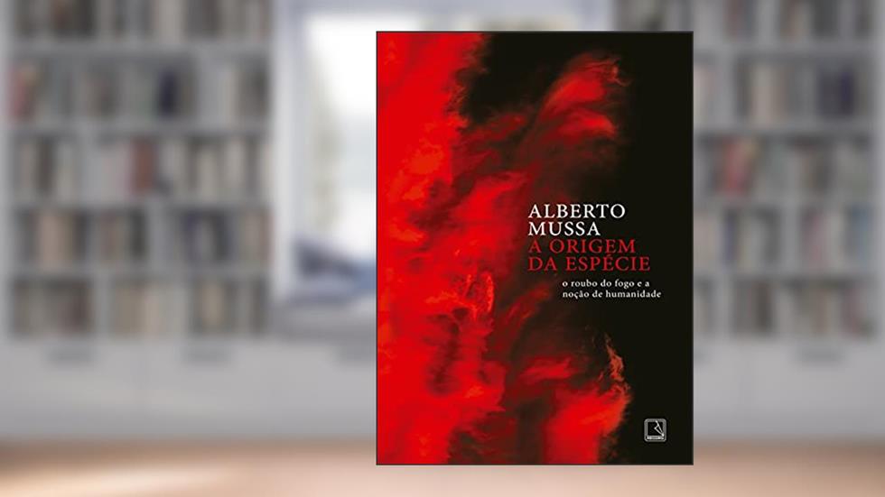 A origem da espécie: O roubo do fogo e a noção de humanidade, do autor Alberto Mussa