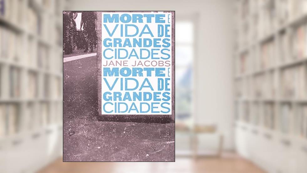 Morte e vida de grandes cidades, do autor Jane Jacobs