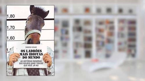 Capa de Os Ladrões Mais Idiotas do Mundo. As Histórias Bizarras dos Roubos Mais Toscos que Você Já Viu, do autor Simon Vigar