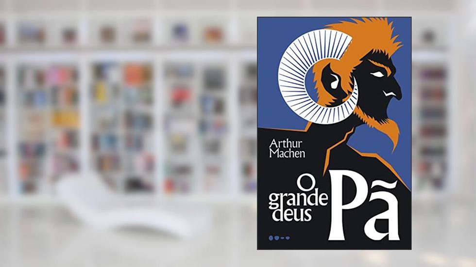 O grande deus Pã, do autor Arthur Machen