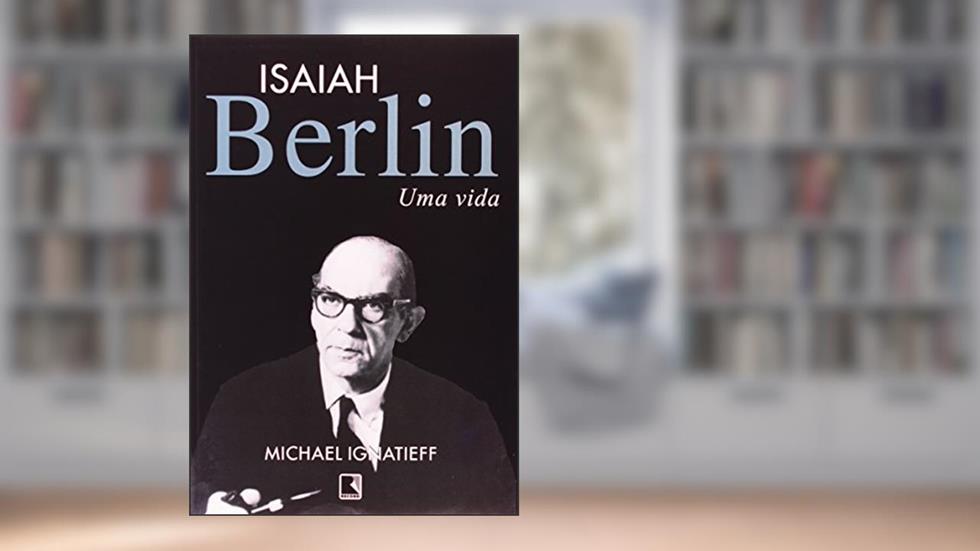 Isaiah Berlin. Uma Vida, do autor Michael Ignatieff