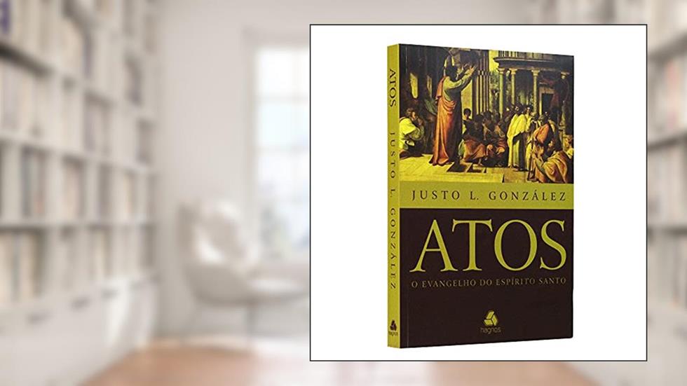 Atos: O Evangelho do Espírito santo, do autor Justo González
