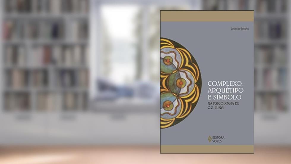 Complexo, arquétipo e símbolo: Na psicologia de C. G. Jung, do autor Jolande Jacobi