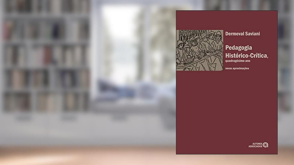 Pedagogia Histórico-crítica, Quadragésimo ano: Novas Aproximações, do autor Dermeval Saviani