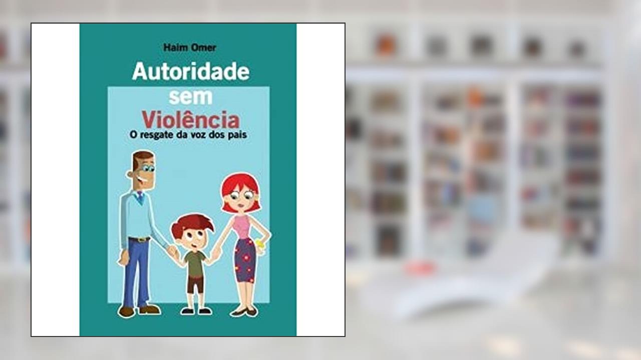 Capa de Autoridade sem Violência: o Resgate da voz dos Pais, do autor Haim Omer