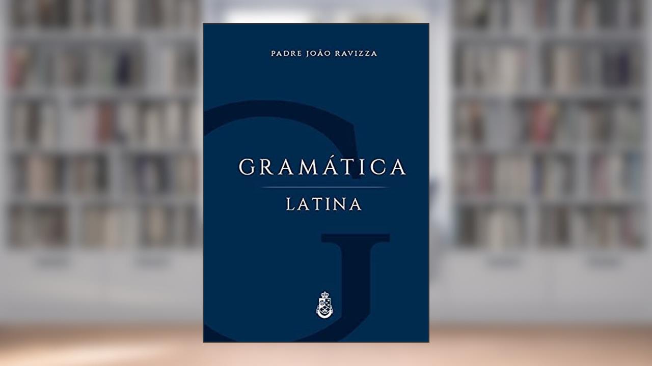 Gramática Latina, do autor Pe. João Ravizza