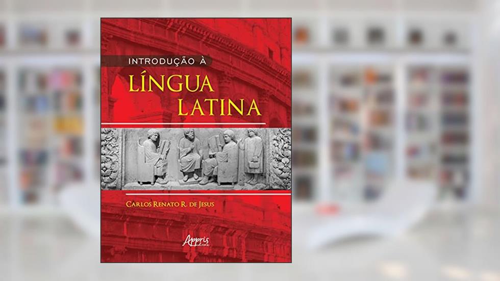 Introdução à Língua Latina, do autor Carlos Renato R de Jesus