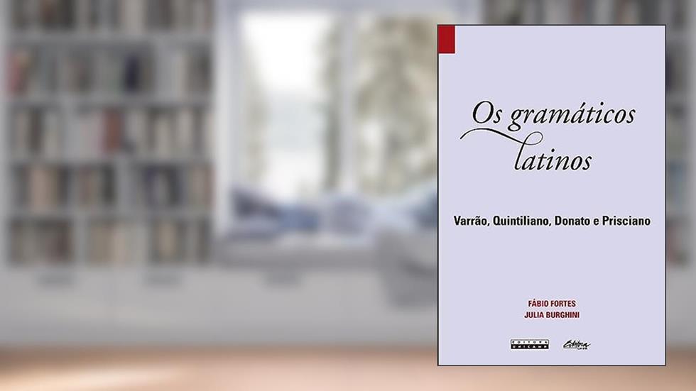 Os Gramáticos latinos: Varrão, quintiliano, donato, prisciano, do autor Julia Burghini