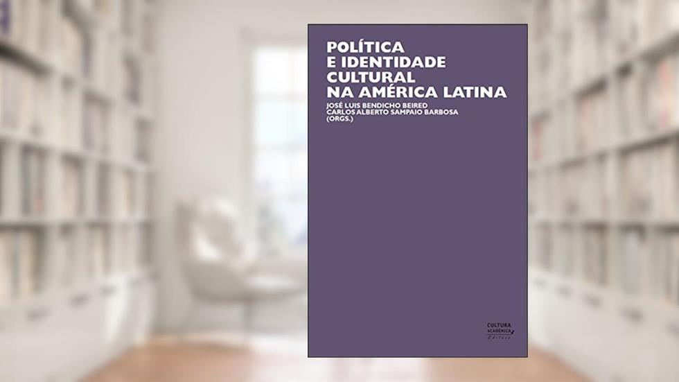 Política e identidade cultural na América Latina, do autor José Luis Bendicho Beired; Carlos Alberto Sampaio Barbosa