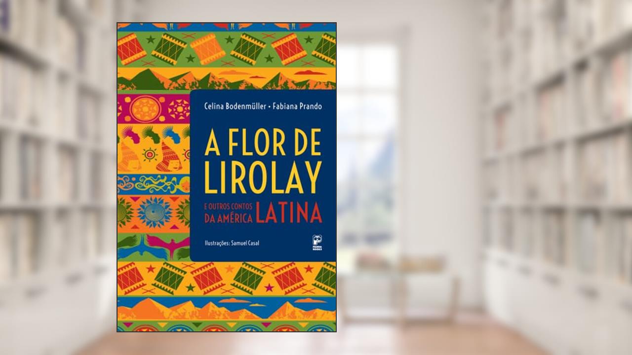 Flor de Lirolay e outros contos da América Latina, do autor Celina Bodenmüller; Fabiana Prando