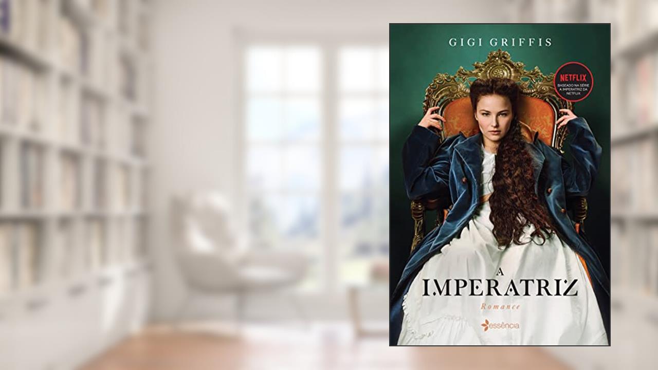 A Imperatriz: Baseado na série da Netflix, do autor Gigi Griffis