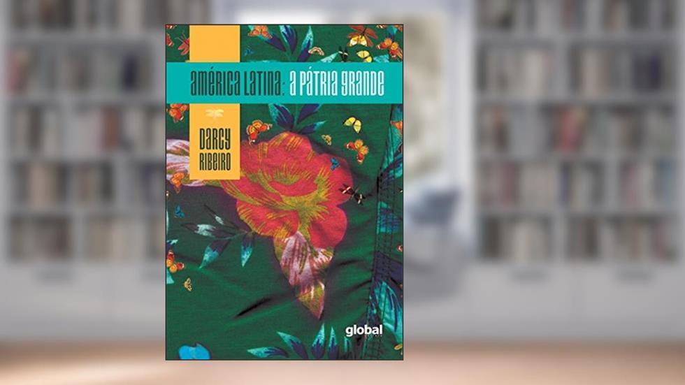 América Latina: A pátria grande, do autor Darcy Ribeiro