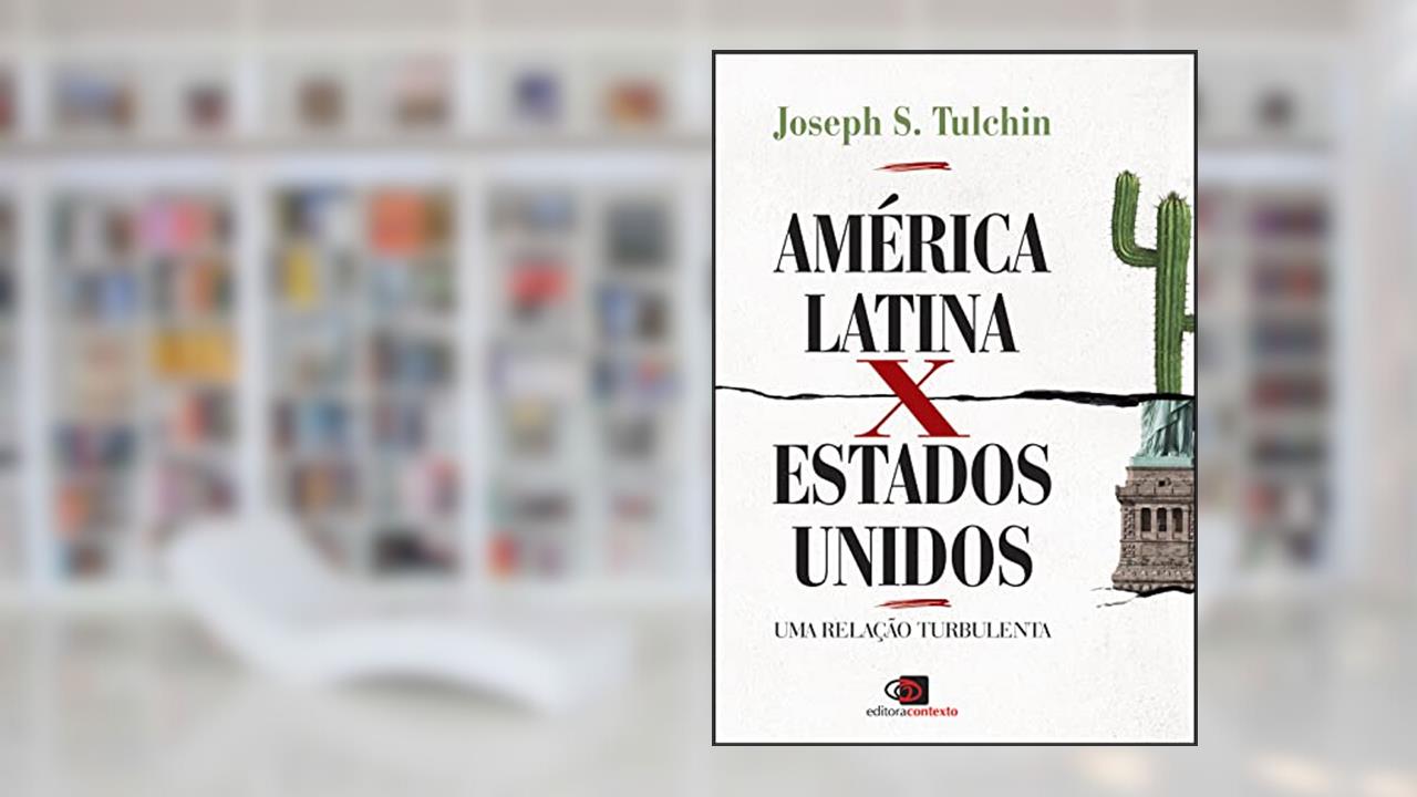 América Latina x Estados Unidos: Uma relação turbulenta, do autor Joséph S. Tulchin