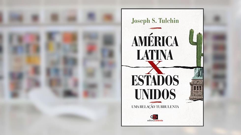 América Latina x Estados Unidos: Uma relação turbulenta, do autor Joséph S. Tulchin