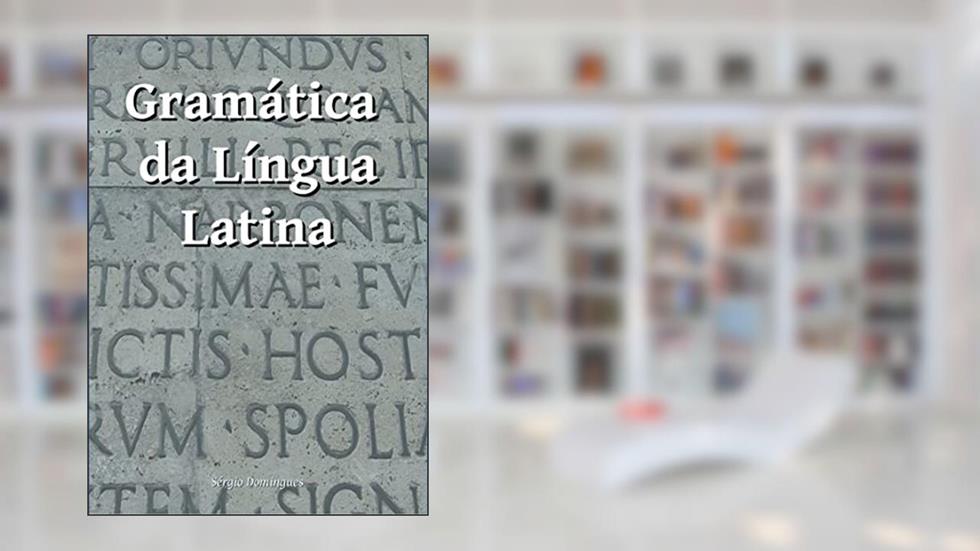 Gramática da Língua Latina, do autor Sérgio Domingues
