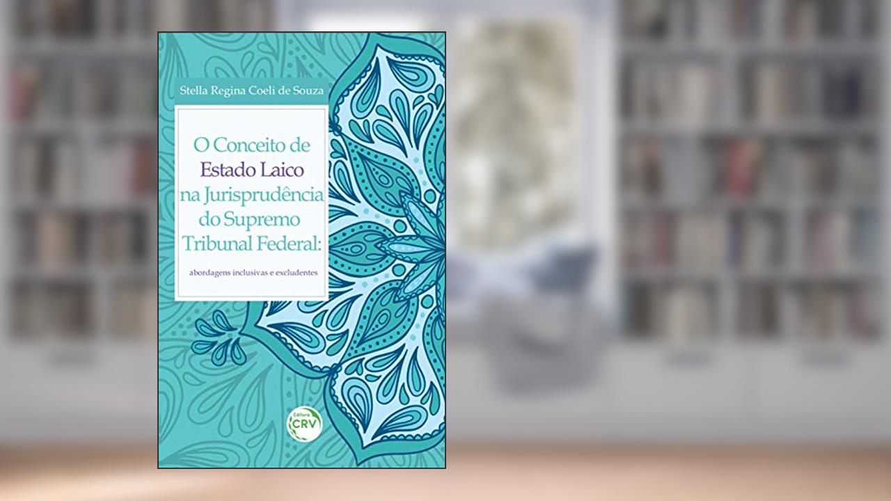 Capa de O conceito de estado laico na jurisprudência do supremo tribunal federal: abordagens inclusivas e excludentes, do autor Stella Regina Coeli de Souza