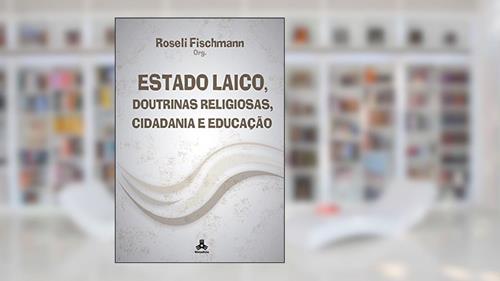 Capa de Estado Laico, Doutrinas Religiosas, Cidadania e Educação, do autor Roseli Fischmann