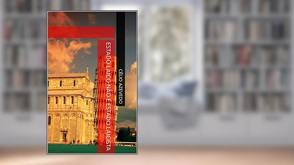 Estado laico não é Estado laicista, do autor Célio Azevedo