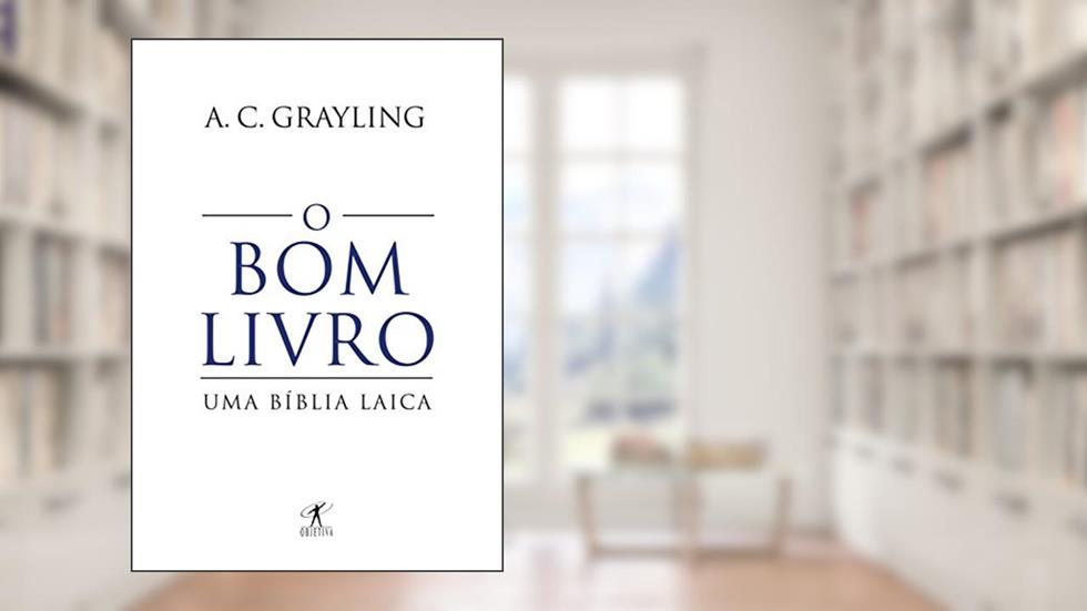 O bom livro: Uma Bíblia laica, do autor A. C. Grayling