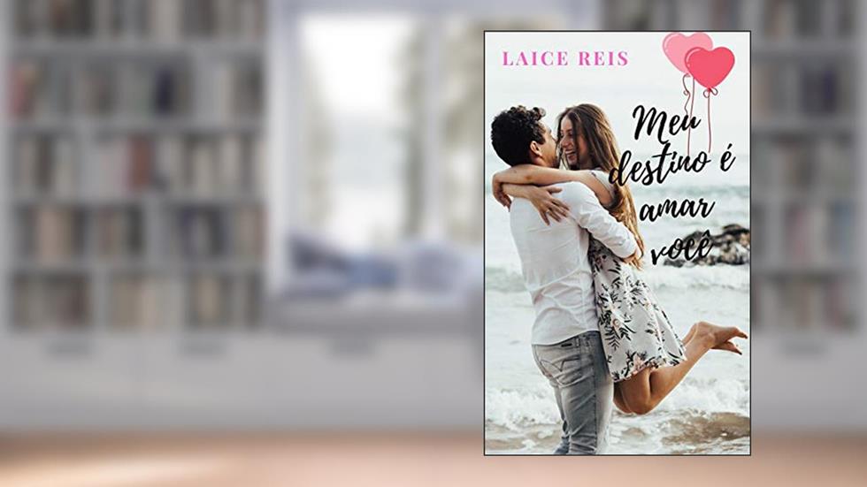 MEU DESTINO É AMAR VOCÊ, do autor LAICE REIS
