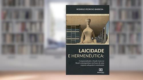 Capa de Laicidade e hermenêutica: compreendendo o Estado Laico no Brasil contemporâneo em busca de uma resposta adequada à Constituiçã, do autor Rodrigo Pedroso Barbosa