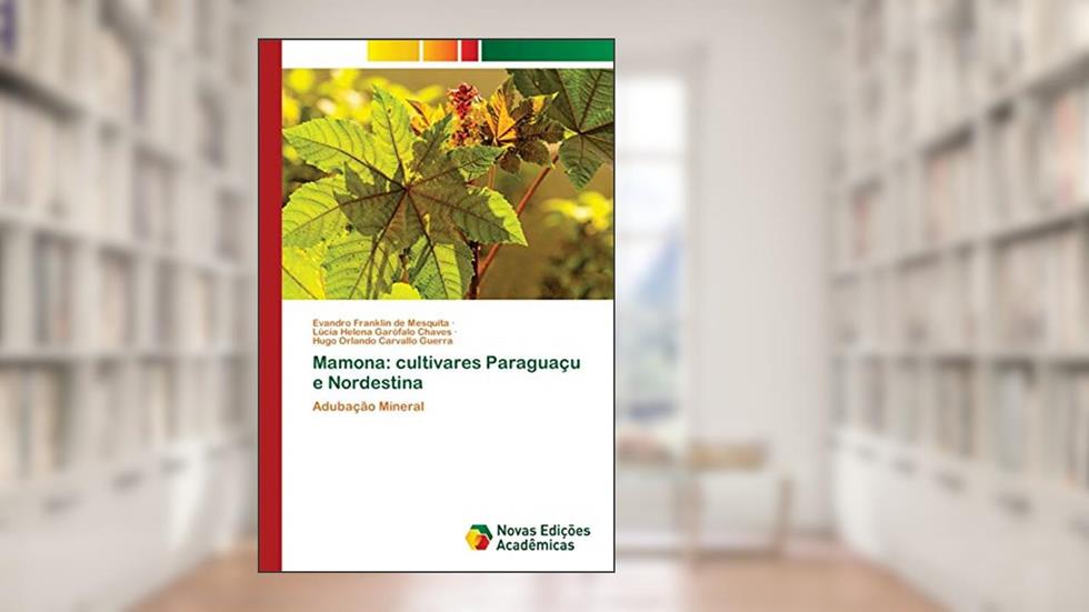 Mamona: cultivares Paraguaçu e Nordestina, do autor Evandro Franklin de Mesquita; Lúcia Helena Garófalo Chaves; Hugo Orlando Carvallo Guerra