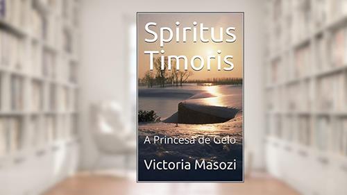 Capa de Spiritus Timoris: A Princesa de Gelo, do autor Victoria Masozi