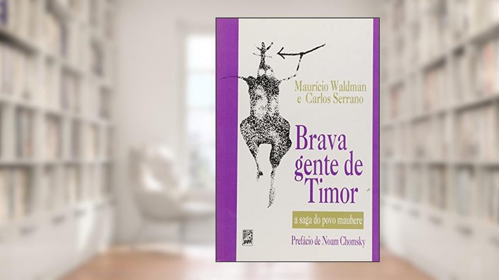 Brava Gente de Timor. A Saga do Povo Maubere, do autor Carlos Serrano; Mauricio Waldman