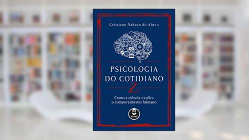 Capa de Psicologia do Cotidiano 2: Como a Ciência Explica o Comportamento Humano, do autor Cristiano Nabuco de Abreu