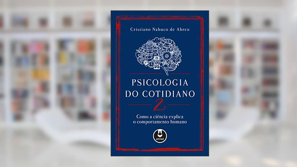 Psicologia do Cotidiano 2: Como a Ciência Explica o Comportamento Humano, do autor Cristiano Nabuco de Abreu