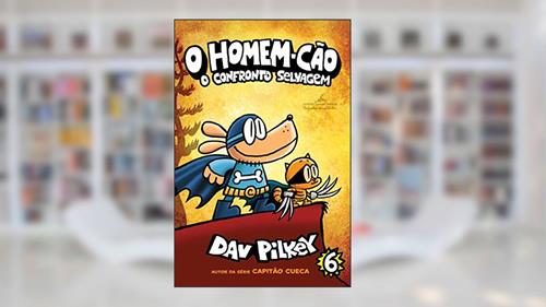 Capa de O Homem-Cão: O confronto selvagem: 6, do autor Dav Pilkey