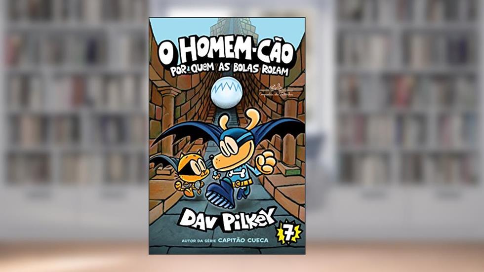 O Homem-Cão: Por quem as bolas rolam: 7, do autor Dav Pilkey